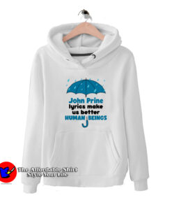 John Prine Lyrics Make Us Better Human Being Hoodie