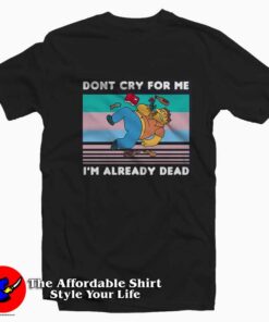 Barney Gumble Dont Cry For Me I'm Already Dead T-shirt
