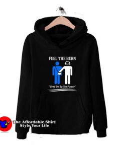 Feel The Bern Art Grab Em By The Pursey Hoodie