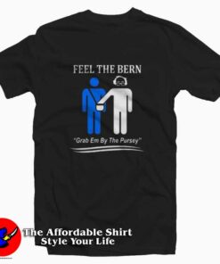 Feel The Bern Art Grab Em By The Pursey T-shirt