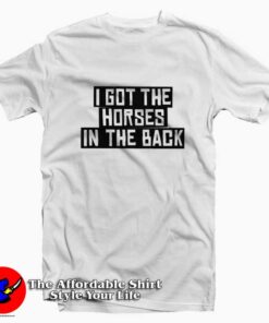I Got The Horses In The Back Old Town Road T-shirt