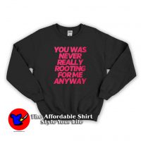 Lil Nas x You Was Never Really Rooting For Me Anyway Sweatshirt