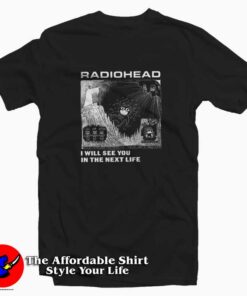 Radiohead I Will See You In The Next Life Unisex T-shirt