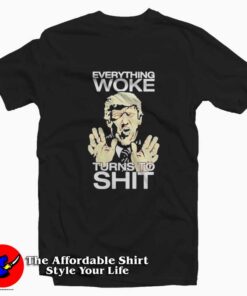 Trump Everything Woke Turns To Shit Unisex T-shirt