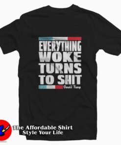 Vintage Trump Everything Woke Turns To Shit T-shirt