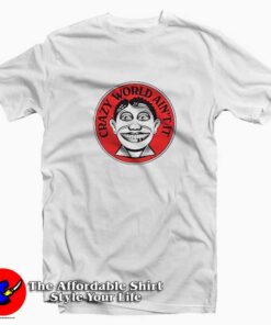 Crazy World Ain’t It Funny Parody Unisex T-shirt