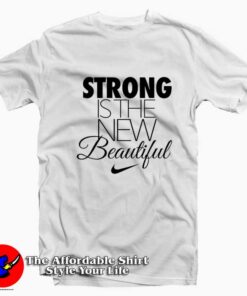 Nike Strong Is The New Beautiful Unisex T-shirt