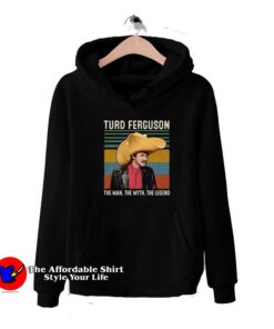 Turd Ferguson The Ma The Myth The Legend Hoodie