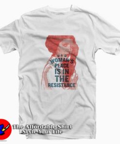 A Woman's Place is in The Resistance Unisex T-shirt