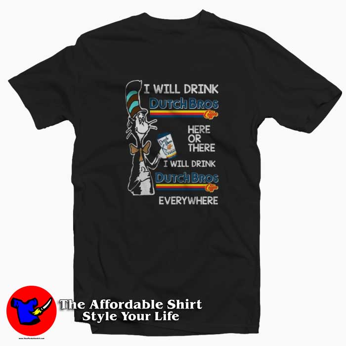 Dr Seuss i will drink Dutch Bros Coffee Funny T Shirt 510x510 image Dr Seuss i will drink Dutch Bros Coffee Funny T Shirt 510x510 Dr Seuss i will drink Dutch Bros Coffee Funny T shirt On Sale