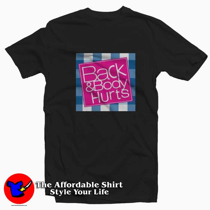 Funny Back Body Hurts Grpahic Unisex T Shirt 510x510 image Funny Back Body Hurts Grpahic Unisex T Shirt 510x510 Funny Back & Body Hurts Grpahic Unisex T shirt On Sale