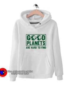 Good Planets Are Hard To Find Earth Day Unisex Hoodie
