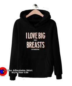 I Love Big Turkey Breasts Funny Thanksgiving Hoodie