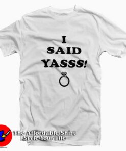 I Said Yasss Engagement Ring Unisex T-shirt