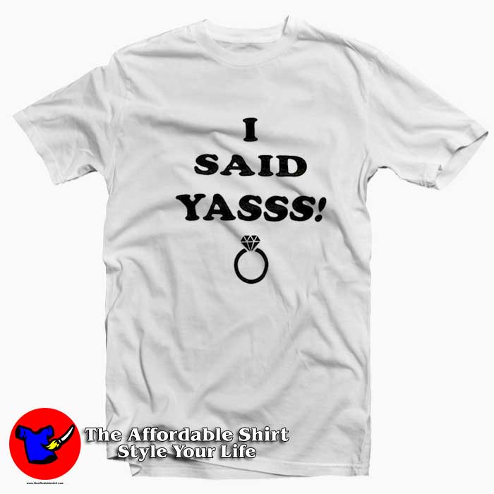 I Said Yasss Engagement Ring Unisex T Shirt 510x510 image I Said Yasss Engagement Ring Unisex T Shirt 510x510 I Said Yasss Engagement Ring Unisex T shirt On Sale