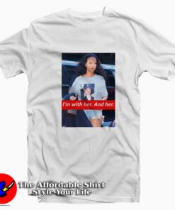 I'm With Her And Her Rihanna Hillary Clinton T-shirt