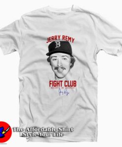 Legend Jerry Remy Fight Club Believer In Boston T-shirt