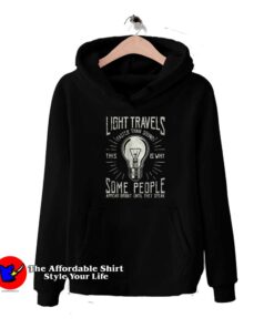 Light Travels Some People Faster Funny Hoodie