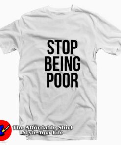 Stop Being Poor Funny Grpahic Unisex T-shirt