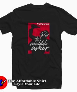 Por tu Maldito Amor Vicente Fernandez Unisex T-shirt
