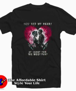 You Had My Heart At Least For The Most Part T-shirt