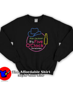 Alan Jackson It’s Five O’Clock Somewhere Sweatshirt
