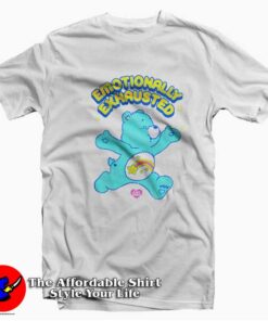 Care Bears Emotionally Exhausted Funny T-shirt
