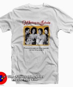 Friend Are The People Waiting To Exhale T-shirt