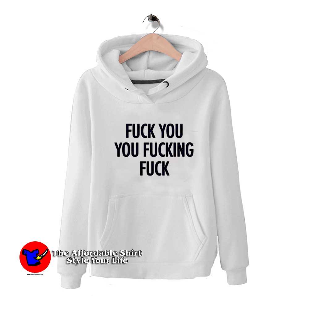 Fuck You Fucking Fuck Quote Graphic Hoodie 510x510 image Fuck You Fucking Fuck Quote Graphic Hoodie 510x510 Fuck You Fucking Fuck Quote Graphic Hoodie