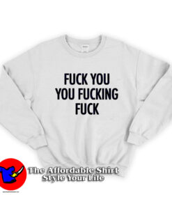 Fuck You Fucking Fuck Quote Graphic Sweatshirt