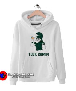 Funny Michigan State Tuck Comin Msu Unisex Hoodie