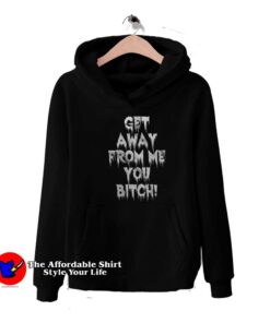 Get Away From Me You Bitch Graphic Unisex Hoodie