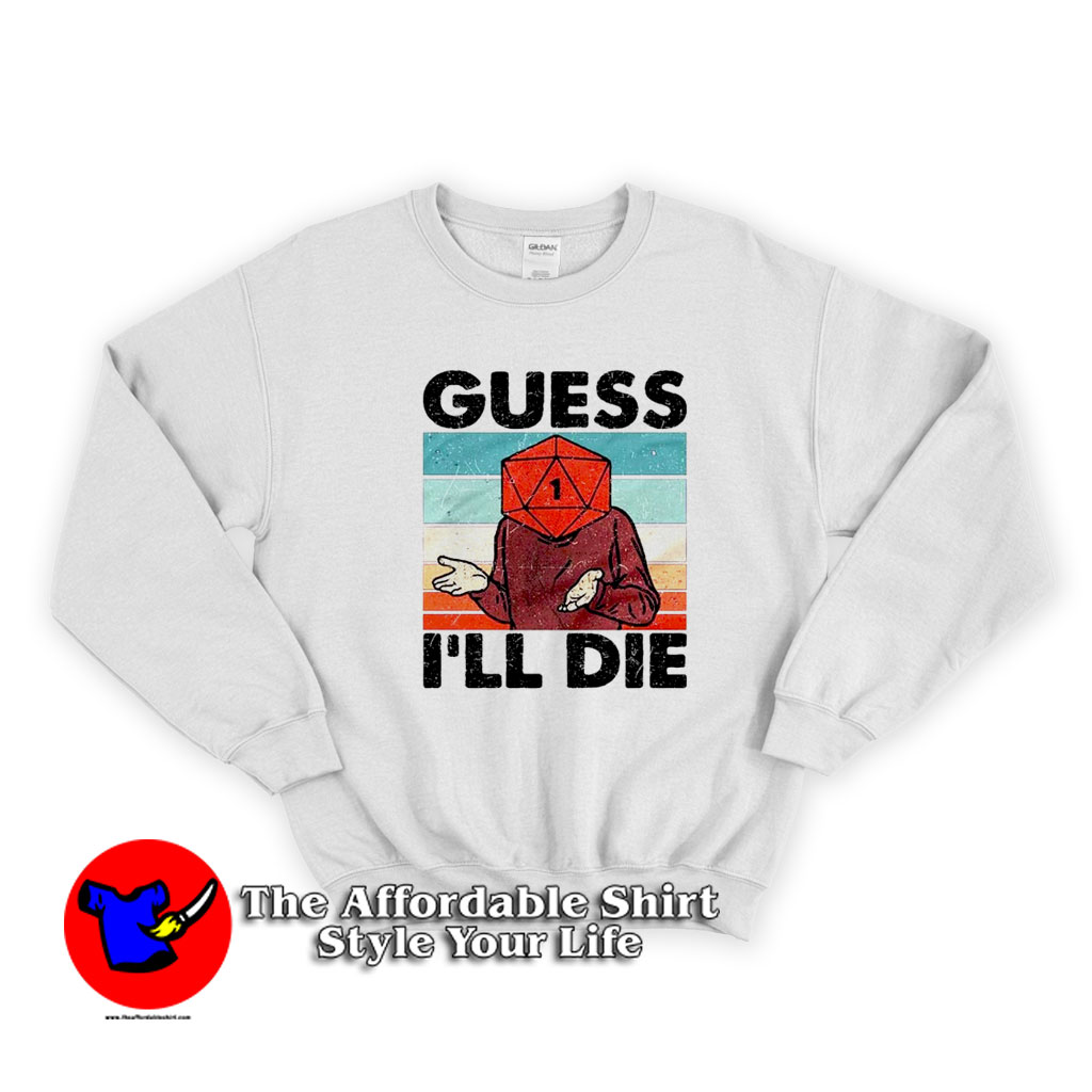 Guess Ill Die Retro Vintage Graphic Unisex Sweatshirt 510x510 image Guess Ill Die Retro Vintage Graphic Unisex Sweatshirt 510x510 Guess I'll Die Retro Vintage Graphic Unisex Sweatshirt On Sale
