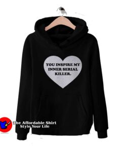 Heart You Inspire My Inner Serial Killer Hoodie