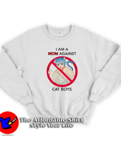 I Am A Mom Against Cat Boys Funny Unisex Sweatshirt