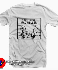 I Still Miss Mac Miller Peanuts Cute Unisex T-shirt