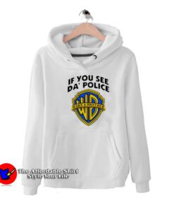 If You See Da Police Warn a Brother Funny Unisex Hoodie