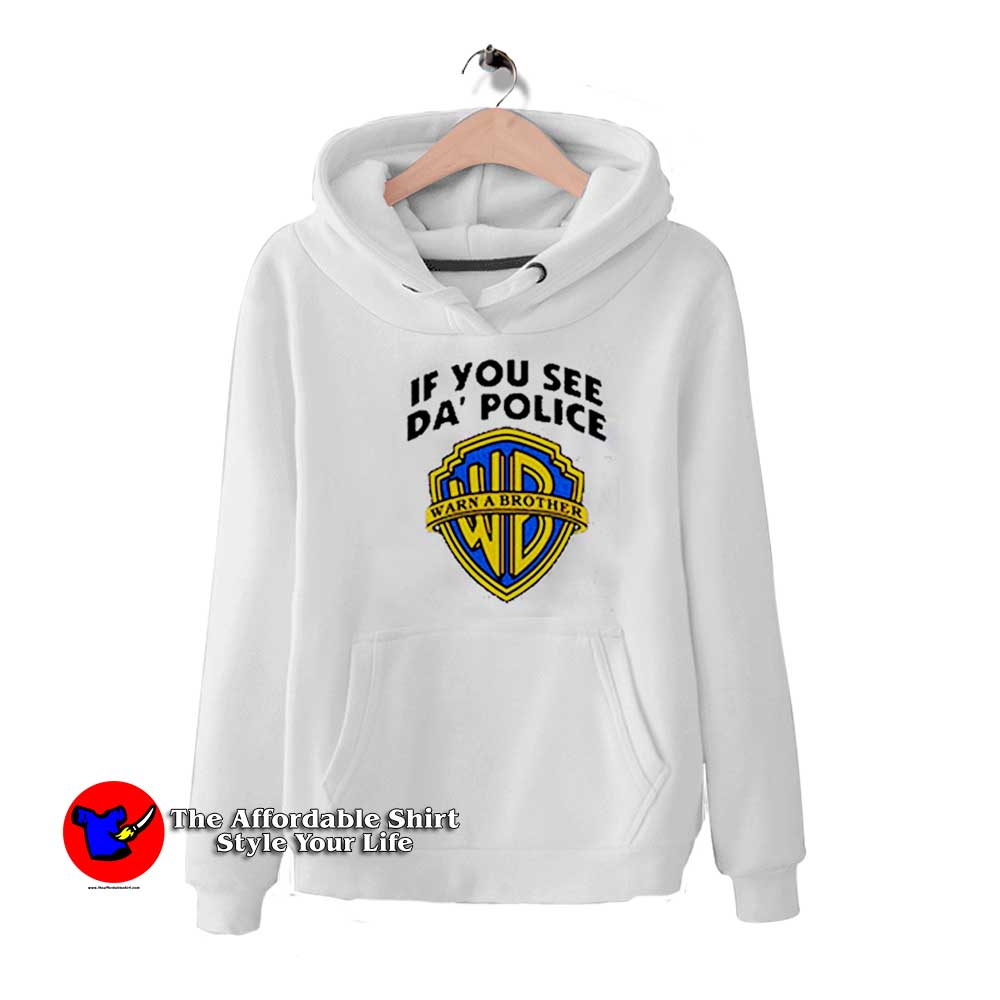 If You See Da Police Warn a Brother Funny Unisex Hoodie 510x510 image If You See Da Police Warn a Brother Funny Unisex Hoodie 510x510 If You See Da Police Warn a Brother Funny Unisex Hoodie