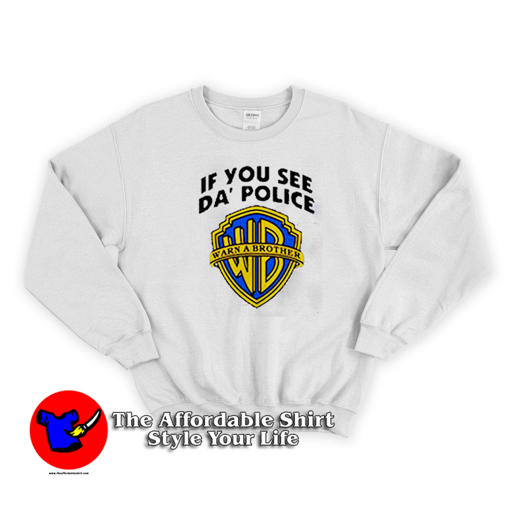 If You See Da Police Warn a Brother Funny Unisex Sweatshirt 510x510 image If You See Da Police Warn a Brother Funny Unisex Sweatshirt 510x510 If You See Da Police Warn a Brother Funny Unisex Sweatshirt On Sale