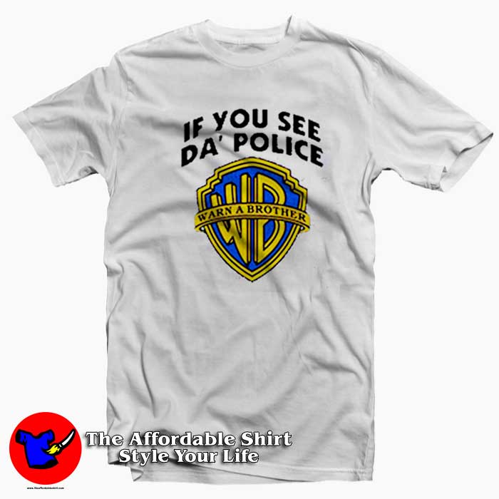 If You See Da Police Warn a Brother Funny Unisex T Shirt 510x510 image If You See Da Police Warn a Brother Funny Unisex T Shirt 510x510 If You See Da Police Warn a Brother Funny Unisex T shirt On Sale