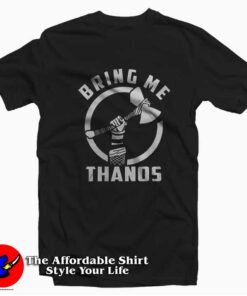 Infinity Wars Thor Bring Me Thanos Unisex T-shirt