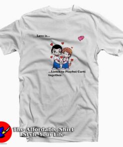 Love Is Listen To Playboi Carti Together Unisex T-shirt