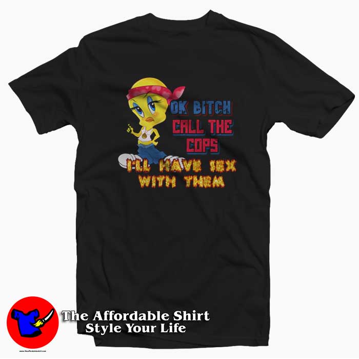 Ok Bitch Call the Cops Ill Have Sex with Them T Shirt 510x510 image Ok Bitch Call the Cops Ill Have Sex with Them T Shirt 510x510 Ok Bitch Call the Cops I’ll Have Sex with Them T shirt On Sale