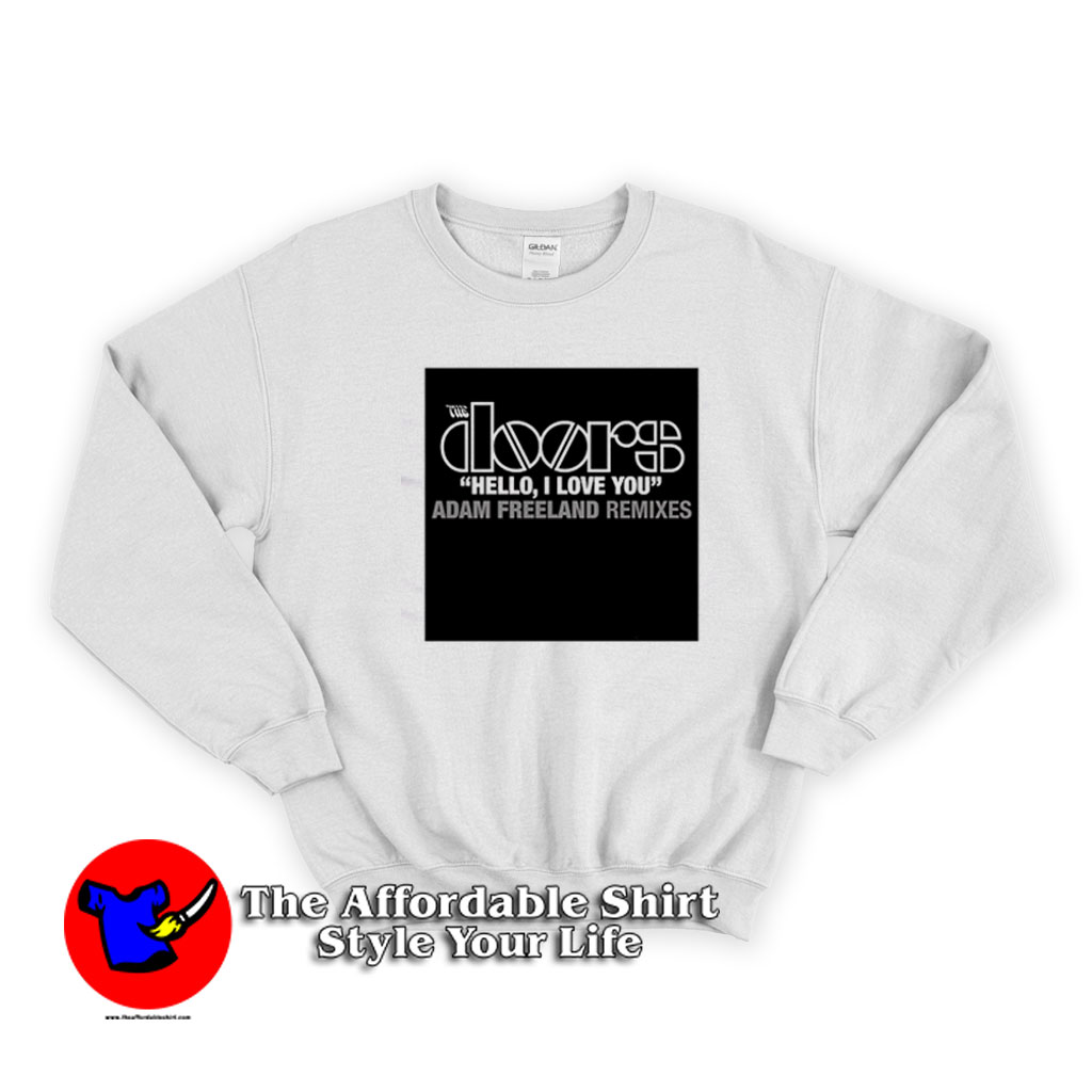 The Doors Hello I Love You Freeland Remixes Sweatshirt 510x510 image The Doors Hello I Love You Freeland Remixes Sweatshirt 510x510 The Doors Hello I Love You Freeland Remixes Sweatshirt On Sale