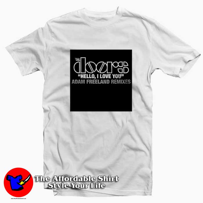 The Doors Hello I Love You Freeland Remixes T Shirt 510x510 image The Doors Hello I Love You Freeland Remixes T Shirt 510x510 The Doors Hello I Love You Freeland Remixes T shirt On Sale