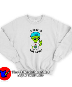 Alien Where Is The Love Unisex Sweatshirt