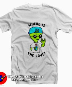 Funny Alien Where Is The Love Unisex T-shirt