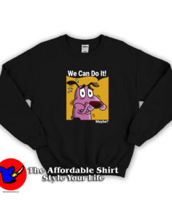 Courage The Cowardly Dog We can do it Maybe Sweatshirt