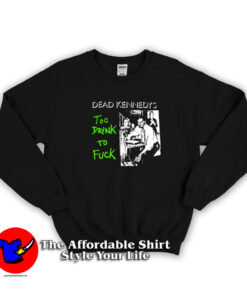 Dead Kennedys To Drunk To Fuck Unisex Sweatshirt
