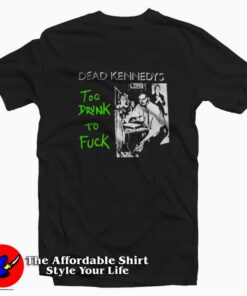 Dead Kennedys To Drunk To Fuck Unisex T-shirt